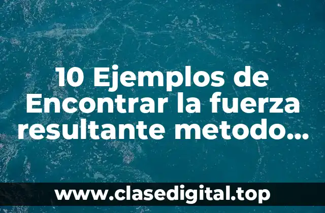 Ejemplos de método analítico para encontrar la fuerza resultante