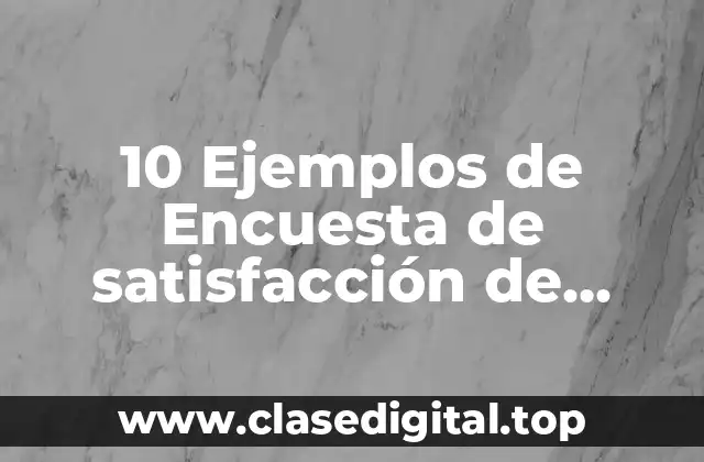 10 Ejemplos de Encuesta de satisfacción de prueba demo