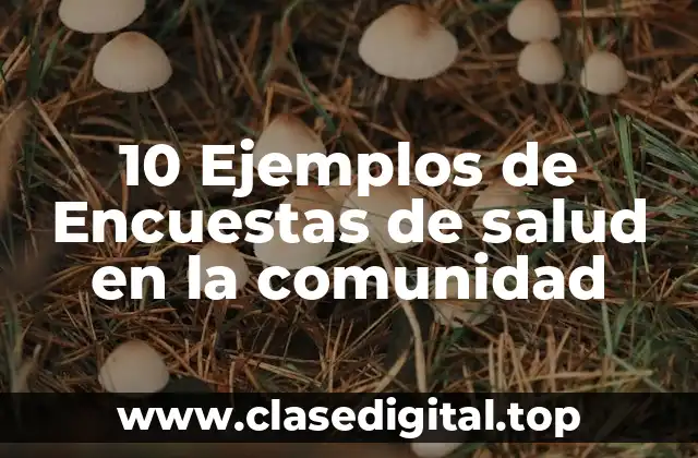 10 Ejemplos de Encuestas de salud en la comunidad