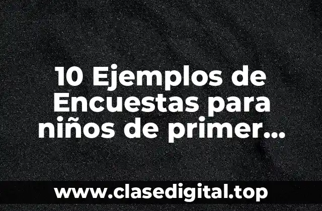 10 Ejemplos de Encuestas para niños de primer grado