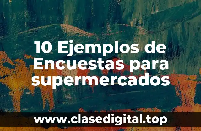 10 Ejemplos de Encuestas para supermercados