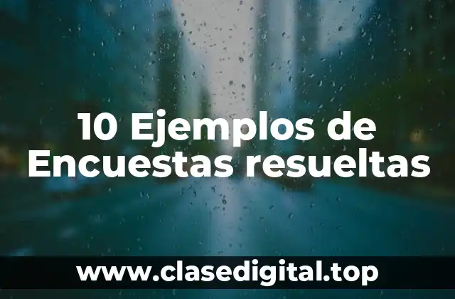 10 Ejemplos de Encuestas resueltas