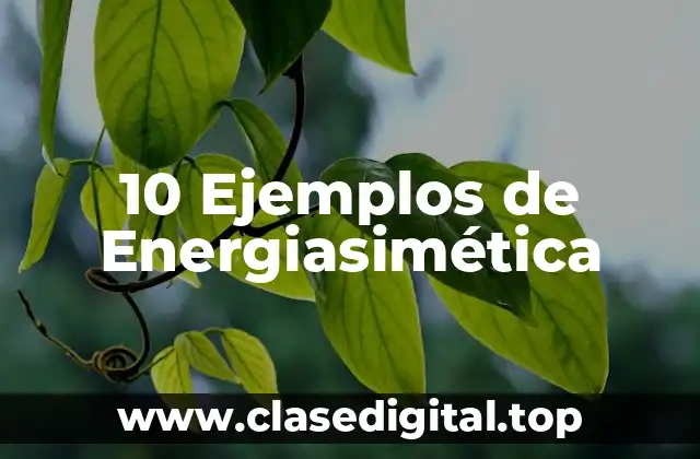 10 Ejemplos de Energiasimética