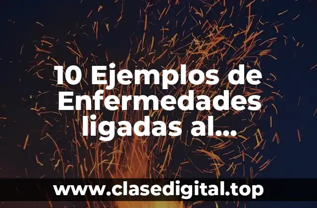 10 Ejemplos de Enfermedades ligadas al cromosoma X