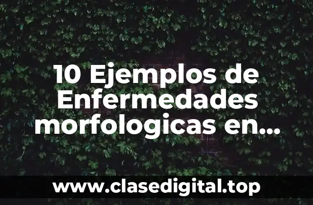 10 Ejemplos de Enfermedades morfologicas en personas con síndrome de Down