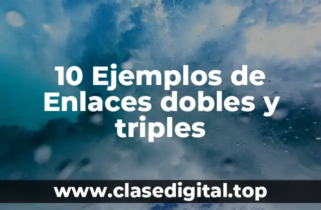 10 Ejemplos de Enlaces dobles y triples