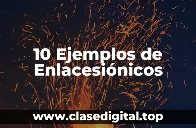10 Ejemplos de Enlacesiónicos