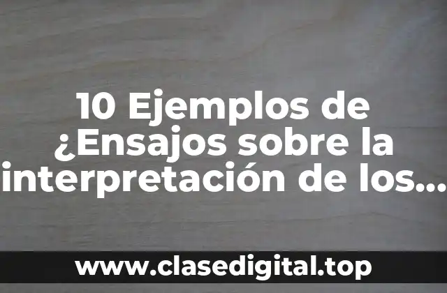 10 Ejemplos de ¿Ensajos sobre la interpretación de los sueños?