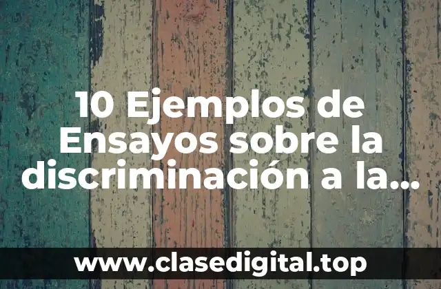 10 Ejemplos de Ensayos sobre la discriminación a la mujer