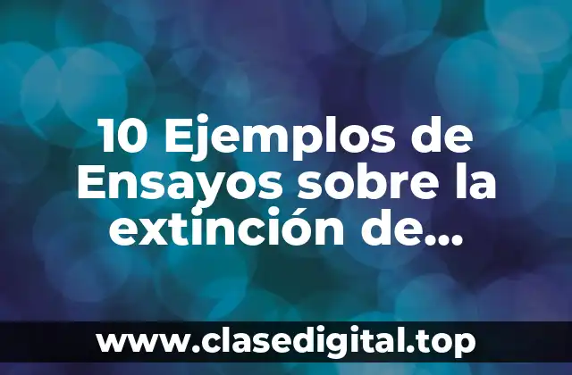 10 Ejemplos de Ensayos sobre la extinción de animales marinos