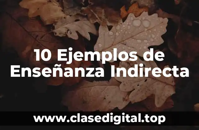 10 Ejemplos de Enseñanza Indirecta