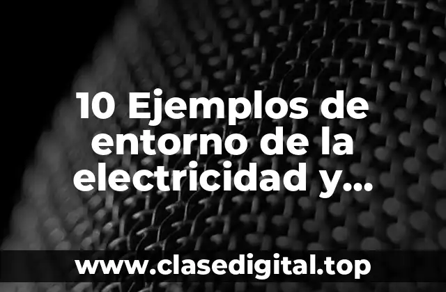 10 Ejemplos de entorno de la electricidad y termodinámica