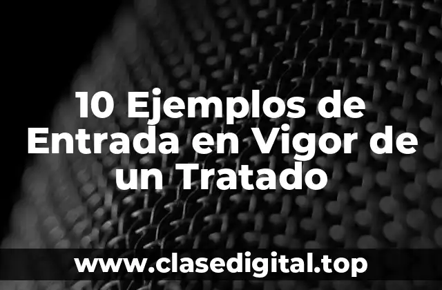 10 Ejemplos de Entrada en Vigor de un Tratado