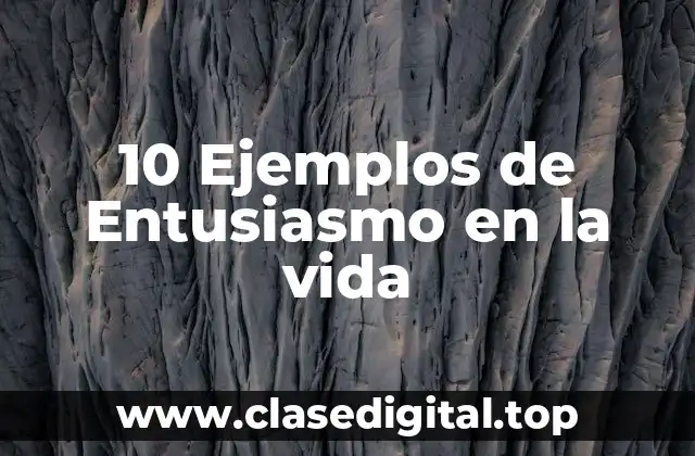 10 Ejemplos de Entusiasmo en la vida