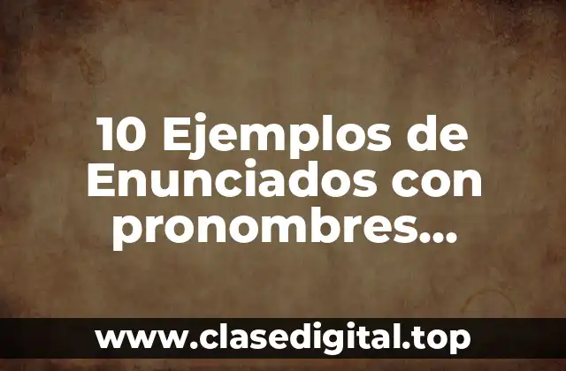 10 Ejemplos de Enunciados con pronombres posesivos en inglés