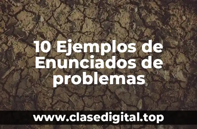 10 Ejemplos de Enunciados de problemas