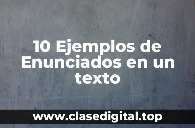 10 Ejemplos de Enunciados en un texto