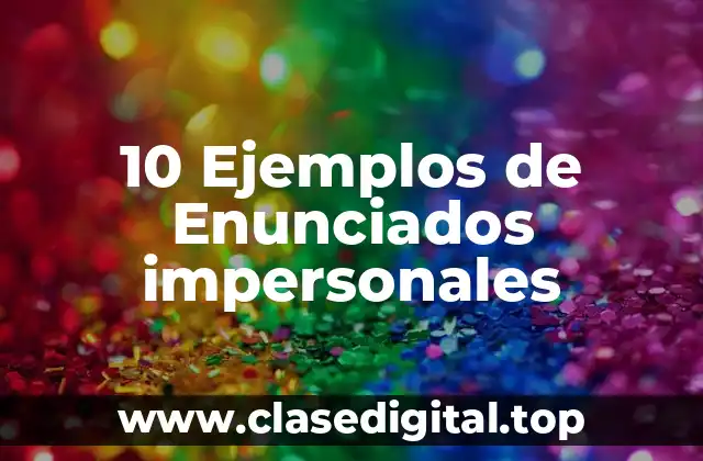 10 Ejemplos de Enunciados impersonales