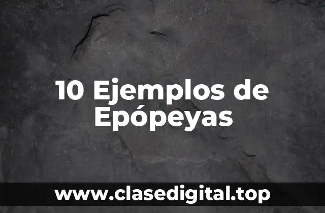 10 Ejemplos de Epópeyas