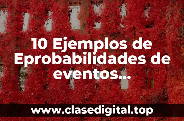 10 Ejemplos de Eprobabilidades de eventos dependientes e independientes