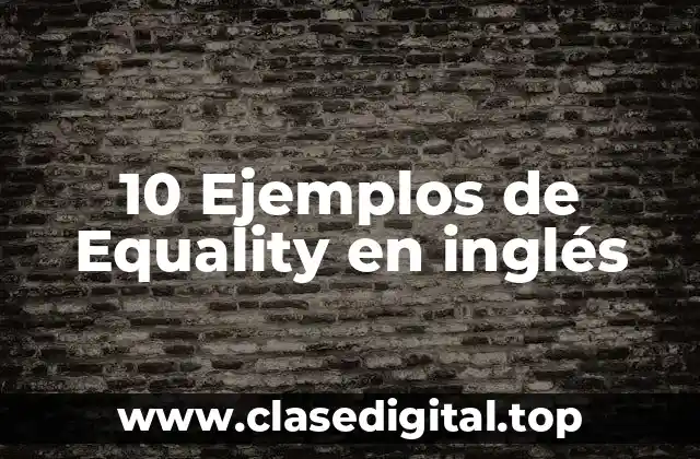 10 Ejemplos de Equality en inglés