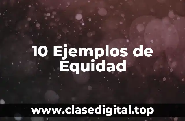 10 Ejemplos de Equidad