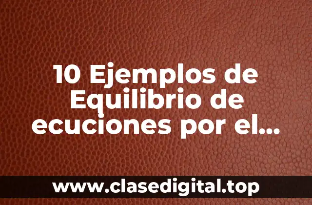 10 Ejemplos de Equilibrio de ecuciones por el método Tredox