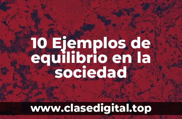 10 Ejemplos de equilibrio en la sociedad