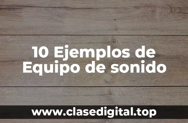 10 Ejemplos de Equipo de sonido