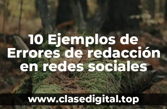 10 Ejemplos de Errores de redacción en redes sociales
