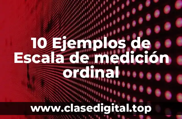10 Ejemplos de Escala de medición ordinal