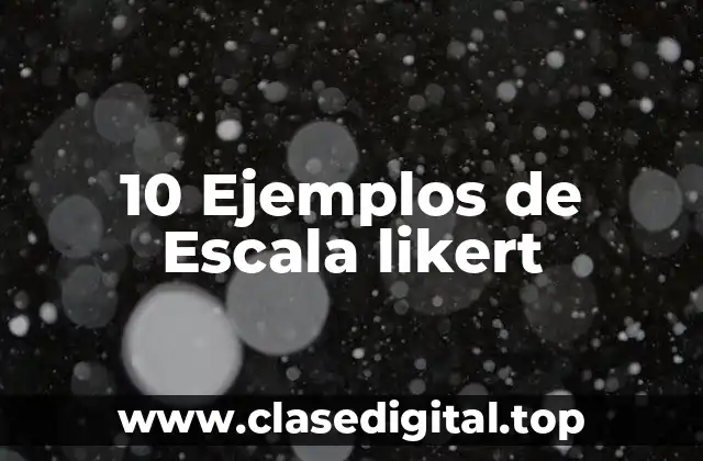 10 Ejemplos de Escala likert
