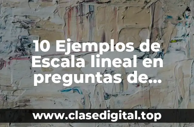 Ejemplos de escala lineal en preguntas de biología