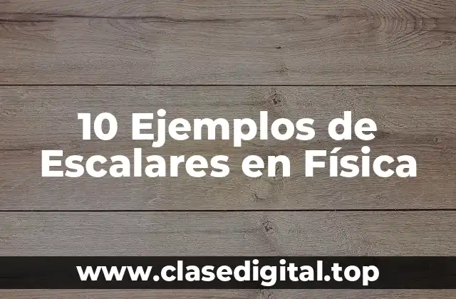 10 Ejemplos de Escalares en Física