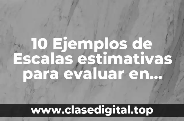 10 Ejemplos de Escalas estimativas para evaluar en preescolar emociones