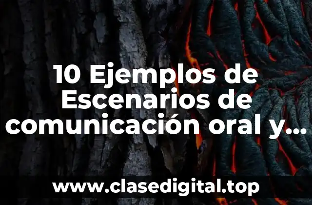 10 Ejemplos de Escenarios de comunicación oral y escrita