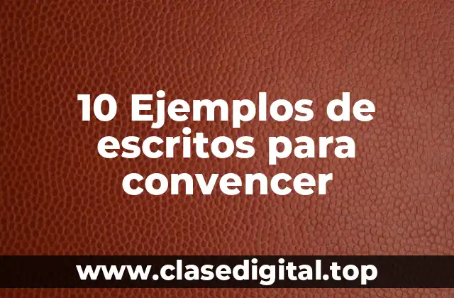 10 Ejemplos de escritos para convencer