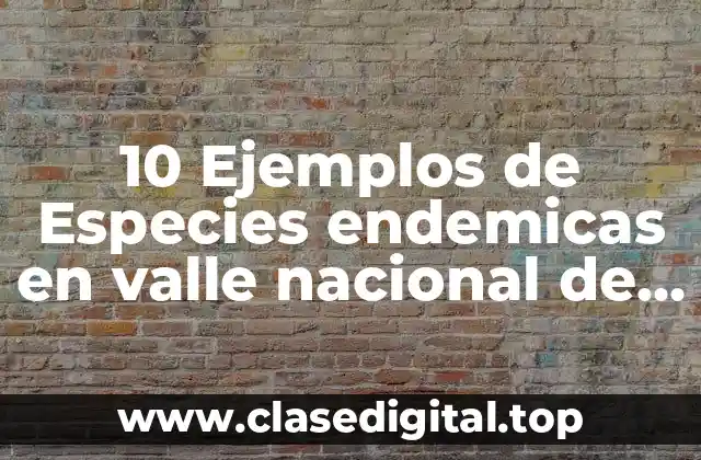 10 Ejemplos de Especies endemicas en valle nacional de mexico