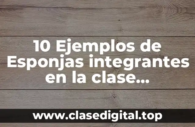 10 Ejemplos de Esponjas integrantes en la clase Demospongiae