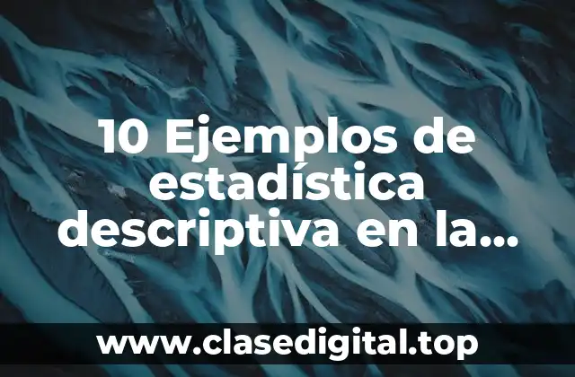 10 Ejemplos de estadística descriptiva en la vida diaria