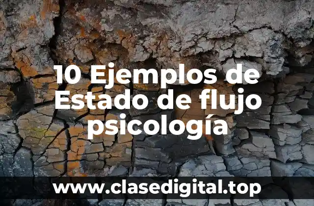 10 Ejemplos de Estado de flujo psicología