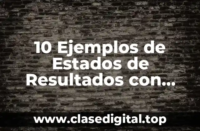 10 Ejemplos de Estados de Resultados con Enfoque Tradicional