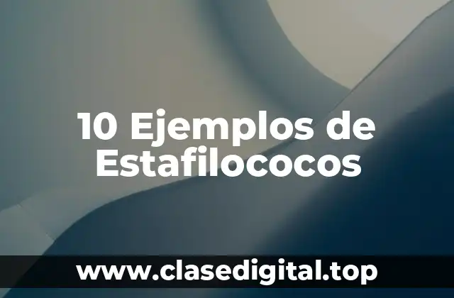 10 Ejemplos de Estafilococos