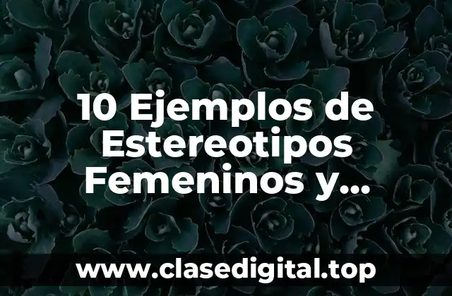 10 Ejemplos de Estereotipos Femeninos y Masculinos