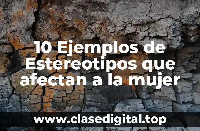 10 Ejemplos de Estereotipos que afectan a la mujer
