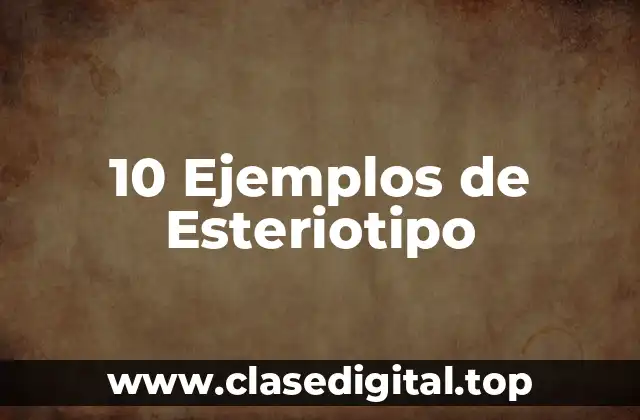 10 Ejemplos de Esteriotipo