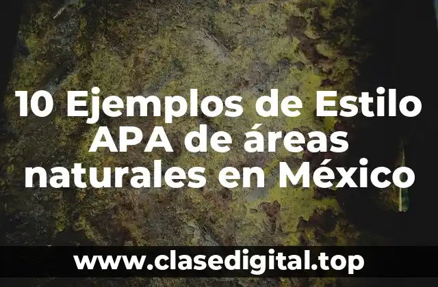 10 Ejemplos de Estilo APA de áreas naturales en México