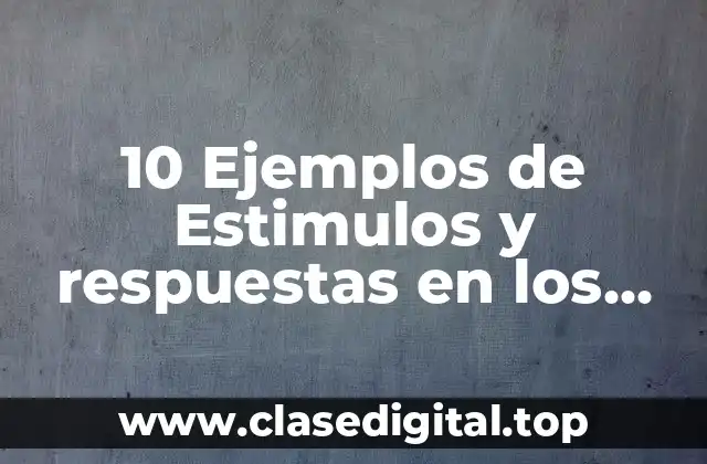 10 Ejemplos de Estimulos y respuestas en los estudiantes