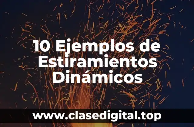 10 Ejemplos de Estiramientos Dinámicos