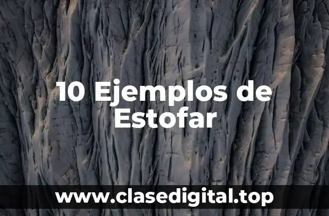 10 Ejemplos de Estofar